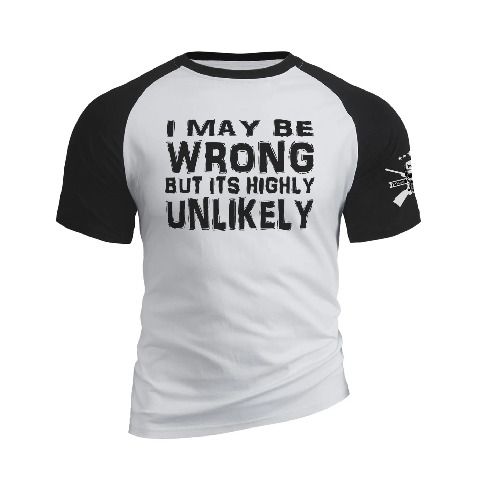 I MAY BE WRONG BUT ITS HIGHLY UNLIKELY RAGLAN GRAPHIC TEE